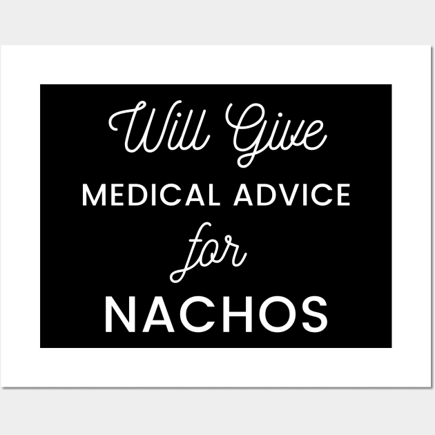 Will Give Medical Advice For Nachos white text Design Wall Art by BlueLightDesign